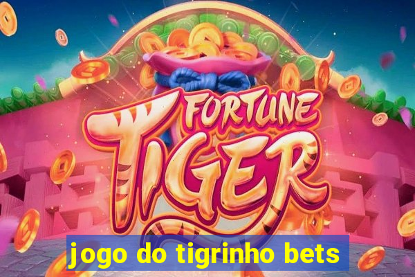 jogo do tigrinho bets